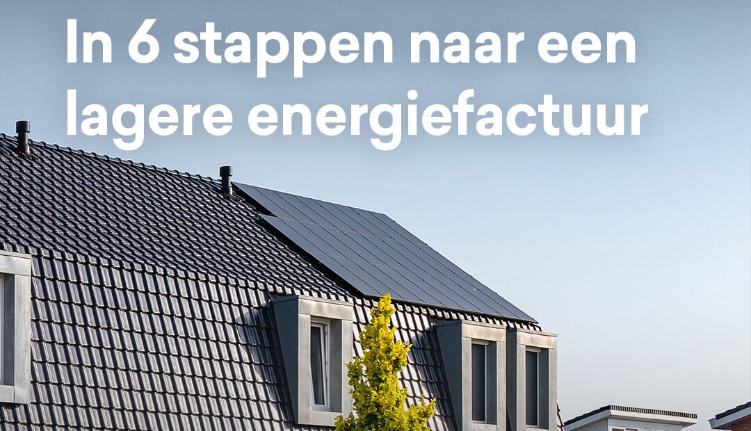 in 6 stappen naar een lagere energiefactuur met zonnepanelen